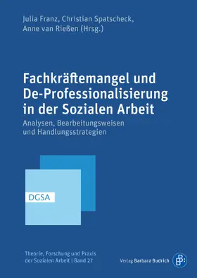 Franz / Spatscheck / van Rießen |  Fachkräftemangel und De-Professionalisierung in der Sozialen Arbeit | eBook | Sack Fachmedien