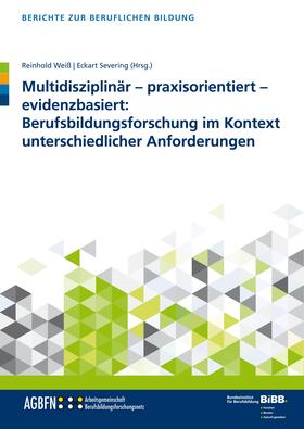 Weiß / Severing |  Multidisziplinär - praxisorientiert - evidenzbasiert: Berufsbildungsforschung im Kontext unterschiedlicher Anforderungen | Buch |  Sack Fachmedien