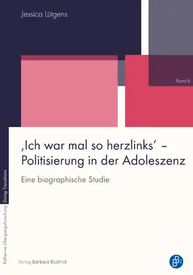 Lütgens | ‚Ich war mal so herzlinks‘ – Politisierung in der Adoleszenz | Buch | 978-3-8474-2415-4 | sack.de