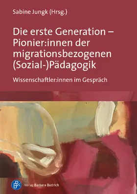 Jungk |  Die erste Generation – Pionier:innen der migrationsbezogenen (Sozial-)Pädagogik | Buch |  Sack Fachmedien