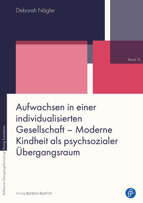 Nägler | Aufwachsen in einer individualisierten Gesellschaft - Moderne Kindheit als psychsozialer Übergangsraum | Buch | 978-3-8474-2525-0 | sack.de