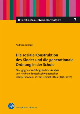 Zollinger |  Die soziale Konstruktion des Kindes und die generationale Ordnung in der Schule | Buch |  Sack Fachmedien