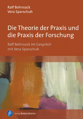 Bohnsack / Sparschuh |  Die Theorie der Praxis und die Praxis der Forschung | Buch |  Sack Fachmedien