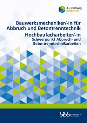 Bundesinstitut für Berufsbildung |  Bauwerksmechaniker für Abbruch und Betontrenntechnik/Bauwerksmechanikerin für Abbruch und Betontrenntechnik Hochbaufacharbeiter/Hochbaufacharbeiterin | Buch |  Sack Fachmedien