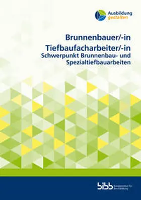 Bundesinstitut für Berufsbildung |  Brunnenbauer/BrunnenbauerinTiefbaufacharbeiter/Tiefbaufacharbeiterin | Buch |  Sack Fachmedien