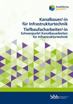 Bundesinstitut für Berufsbildung |  Kanalbauer für Infrastrukturtechnik/Kanalbauerin für InfrastrukturtechnikTiefbaufacharbeiter/Tiefbaufacharbeiterin | Buch |  Sack Fachmedien