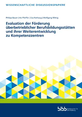 Pfeiffer / Bundesinstitut für Berufsbildung / Wittig |  Evaluation der Förderung überbetrieblicher Berufsbildungsstätten und ihrer Weiterentwicklung zu Kompetenzzentren | Buch |  Sack Fachmedien