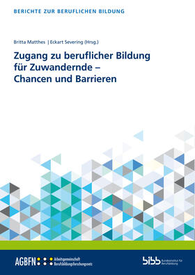Matthes / Severing / Bundesinstitut für Berufsbildung (BIBB) |  Zugang zu beruflicher Bildung für Zuwandernde - Chancen und Barrieren | Buch |  Sack Fachmedien