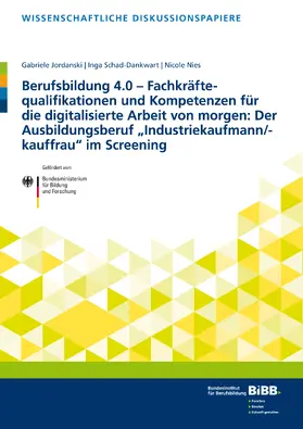 Jordanski / Bundesinstitut für Berufsbildung / Schad-Dankwart |  Berufsbildung 4.0 – Fachkräftequalifikationen und Kompetenzen für die digitalisierte Arbeit von morgen: Der Ausbildungsberuf „Industriekaufmann/-kauffrau“ im Screening | Buch |  Sack Fachmedien