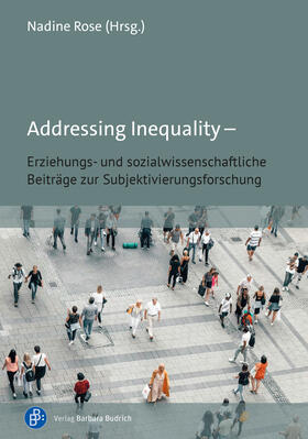 Rose | Addressing Inequality - Erziehungs- und sozialwissenschaftliche Beiträge zur Subjektivierungsforschung | Buch | 978-3-8474-3011-7 | sack.de