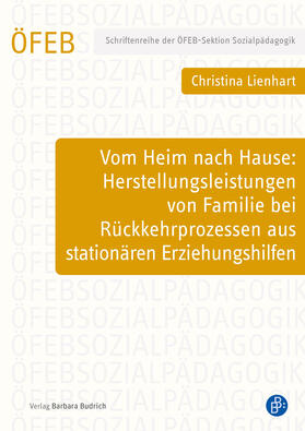 Lienhart |  Vom Heim nach Hause: Herstellungsleistungen von Familie bei Rückkehrprozessen aus stationären Erziehungshilfen | Buch |  Sack Fachmedien