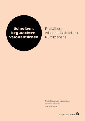 Ebner von Eschenbach / Freide / Rundel |  Schreiben, begutachten, veröffentlichen: Praktiken wissenschaftlichen Publizierens | Buch |  Sack Fachmedien