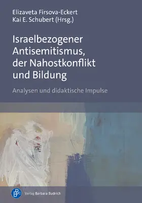 Firsova-Eckert / Schubert |  Israelbezogener Antisemitismus, der Nahostkonflikt und Bildung | Buch |  Sack Fachmedien