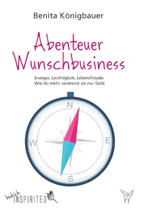 Königbauer |  Abenteuer Wunschbusiness | eBook | Sack Fachmedien