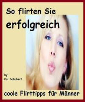 Schubert |  So flirten Sie erfolgreich | eBook | Sack Fachmedien