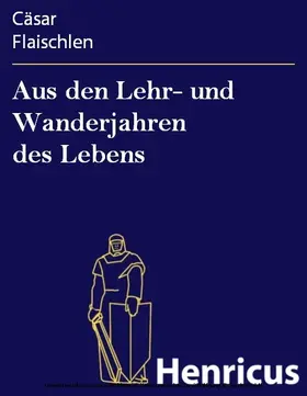 Flaischlen |  Aus den Lehr- und Wanderjahren des Lebens | eBook | Sack Fachmedien