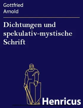 Arnold |  Dichtungen und spekulativ-mystische Schrift | eBook | Sack Fachmedien