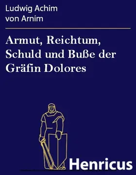 Arnim |  Armut, Reichtum, Schuld und Buße der Gräfin Dolores | eBook | Sack Fachmedien