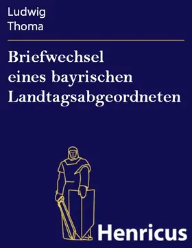 Thoma |  Briefwechsel eines bayrischen Landtagsabgeordneten | eBook | Sack Fachmedien