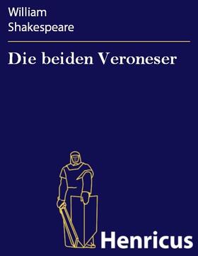 Shakespeare |  Die beiden Veroneser | eBook | Sack Fachmedien