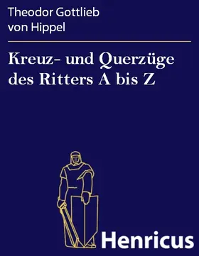 Hippel |  Kreuz- und Querzüge des Ritters A bis Z | eBook | Sack Fachmedien