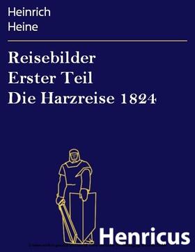 Heine |  Reisebilder Erster Teil Die Harzreise 1824 | eBook | Sack Fachmedien