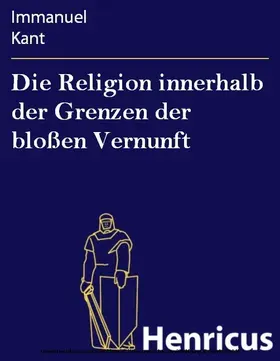 Kant |  Die Religion innerhalb der Grenzen der bloßen Vernunft | eBook | Sack Fachmedien