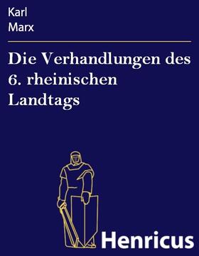 Marx |  Die Verhandlungen des 6. rheinischen Landtags | eBook | Sack Fachmedien