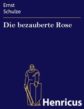 Schulze |  Die bezauberte Rose | eBook | Sack Fachmedien