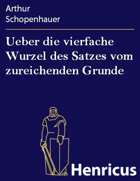 Schopenhauer |  Ueber die vierfache Wurzel des Satzes vom zureichenden Grunde | eBook | Sack Fachmedien