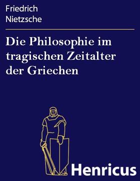 Nietzsche |  Die Philosophie im tragischen Zeitalter der Griechen | eBook | Sack Fachmedien