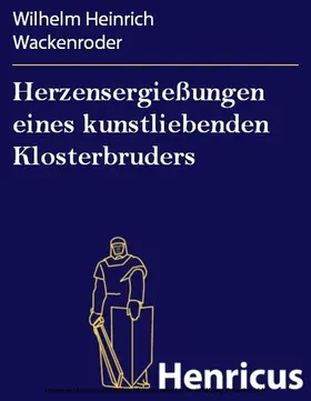 Wackenroder |  Herzensergießungen eines kunstliebenden Klosterbruders | eBook | Sack Fachmedien