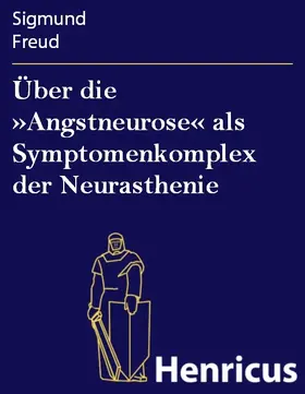 Freud |  Über die »Angstneurose« als Symptomenkomplex der Neurasthenie | eBook | Sack Fachmedien