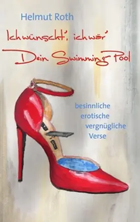 Roth |  Ich wünscht¿, ich wär¿ Dein Swimming-Pool | Buch |  Sack Fachmedien