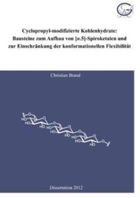 Brand |  Cyclopropyl-modifizierte Kohlenhydrate: Bausteine zum Aufbau von [n.5]-Spiroketalen und zur Einschränkung der konformationellen Flexibilität | Buch |  Sack Fachmedien