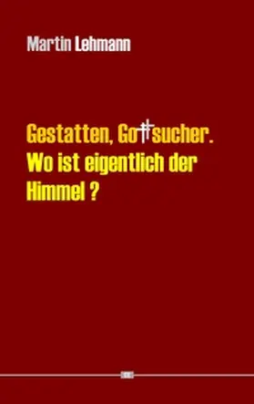 Lehmann |  Gestatten, Gottsucher. Wo ist eigentlich der Himmel? | Buch |  Sack Fachmedien