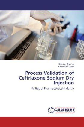 Sharma / Tiwari |  Process Validation of Ceftriaxone Sodium Dry Injection | Buch |  Sack Fachmedien