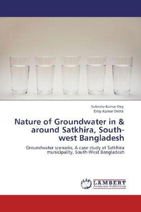 Dey / Datta |  Nature of Groundwater in & around Satkhira, South-west Bangladesh | Buch |  Sack Fachmedien