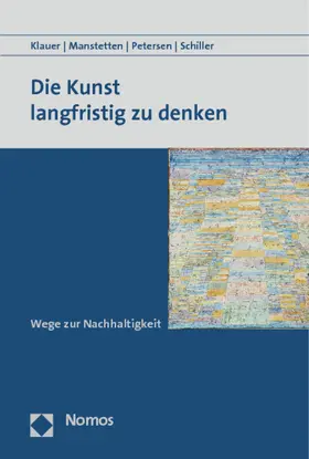 Klauer / Manstetten / Petersen | Die Kunst langfristig zu denken | Buch | 978-3-8487-0070-7 | sack.de