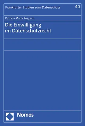 Rogosch | Die Einwilligung im Datenschutzrecht | Buch | 978-3-8487-0074-5 | sack.de