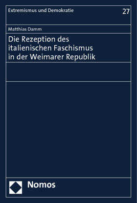 Damm |  Die Rezeption des italienischen Faschismus in der Weimarer Republik | Buch |  Sack Fachmedien