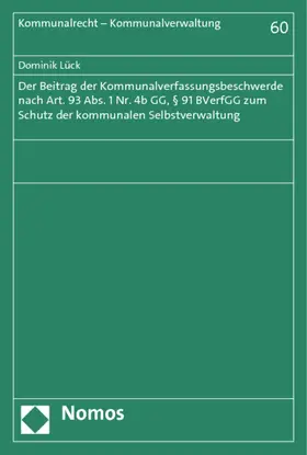 Lück |  Der Beitrag der Kommunalverfassungsbeschwerde nach Art. 93 Abs. 1 Nr. 4b GG, § 91 BVerfGG zum Schutz der kommunalen Selbstverwaltung | Buch |  Sack Fachmedien