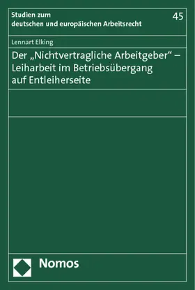 Elking |  Der "Nichtvertragliche Arbeitgeber" - Leiharbeit im Betriebsübergang auf Entleiherseite | Buch |  Sack Fachmedien