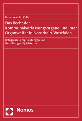 Kalb |  Das Recht der Kommunalverfassungsorgane und ihrer Organwalter in Nordrhein-Westfalen | Buch |  Sack Fachmedien