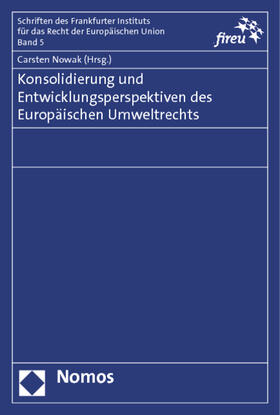 Nowak |  Konsolidierung und Entwicklungsperspektiven des Europäischen Umweltrechts | Buch |  Sack Fachmedien