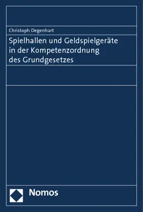 Degenhart |  Spielhallen und Geldspielgeräte in der Kompetenzordnung des Grundgesetzes | Buch |  Sack Fachmedien