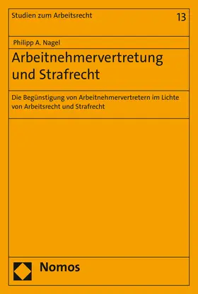 Nagel |  Arbeitnehmervertretung und Strafrecht | Buch |  Sack Fachmedien