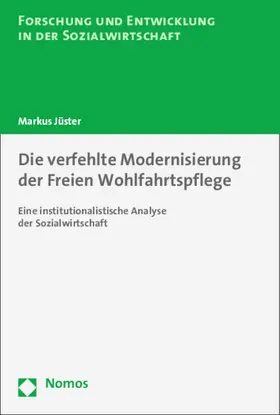 Jüster |  Die verfehlte Modernisierung der Freien Wohlfahrtspflege | Buch |  Sack Fachmedien