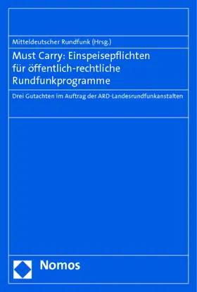 Mitteldeutscher Rundfunk |  Must Carry: Einspeisepflichten für öffentlich-rechtliche Rundfunkprogramme | Buch |  Sack Fachmedien