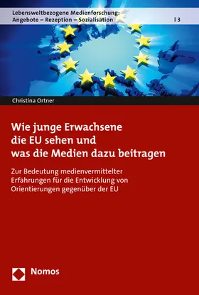 Ortner |  Wie junge Erwachsene die EU sehen und was die Medien dazu beitragen | Buch |  Sack Fachmedien